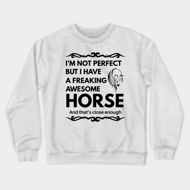 I'm Not Perfect But I Have a Freaking Awesome Horse Crewneck Sweatshirt by Lasso Print